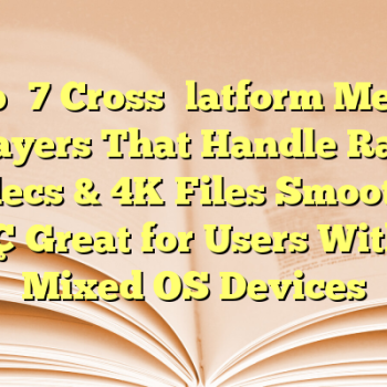 Top 7 Cross‑Platform Media Players That Handle Rare Codecs & 4K Files Smoothly — Great for Users With Mixed OS Devices